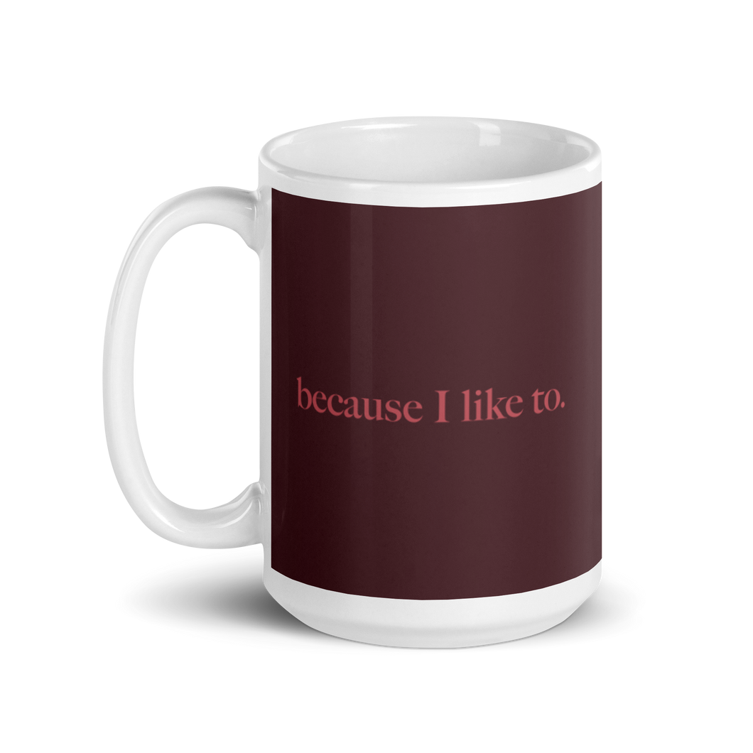 BECAUSE I LIKE TO Mug